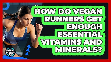 How Do Vegan Runners Get Enough Essential Vitamins And Minerals? - Running Beyond Limits