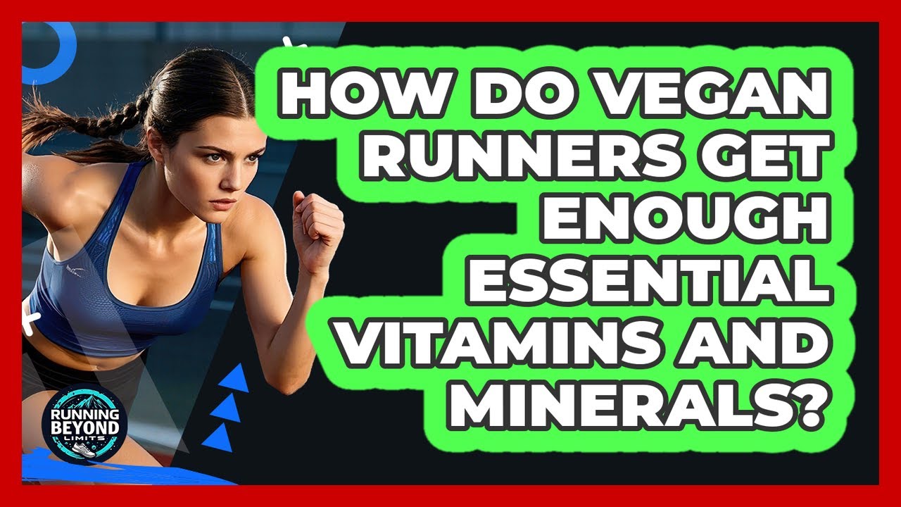 How Do Vegan Runners Get Enough Essential Vitamins And Minerals? - Running Beyond Limits