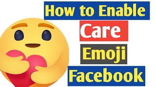 How to enable care reaction | facebook new care emoji | care react emoji