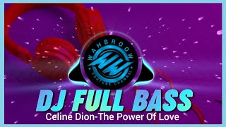 DJ FULL BASS POPULER | Celine Dion-The Power Of Love Remix