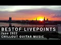 LIVEPOINTS cams BestOf June 2022 l Chillout Ambient Guitar Music