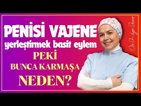 Penisi Vajene Yerleştirmek Gibi Basit Bir Eylem Bunca Karmaşa Neden?