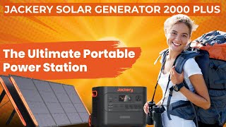 The Ultimate Portable Power Station: The Jackery Solar Generator 2000 Plus