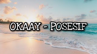 Okaay - Posesif (Lyrics)