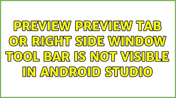 Preview Preview tab or right side window tool bar is not visible in Android Studio
