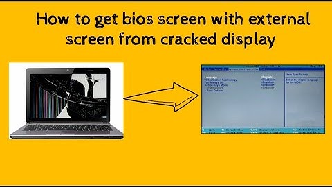 how to get bios screen with extrenal monitor from cracked display