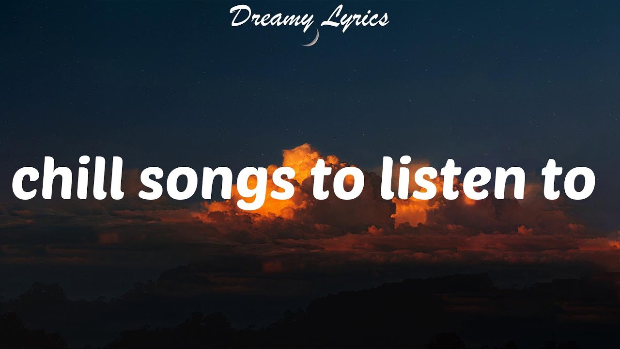 chill songs to listen to 🌙 Dreamy music mix YouTube
