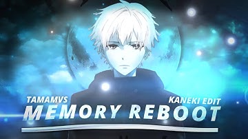 Ken Kaneki - Memory Reboot◂ 𝙰𝙼𝚅 ∫ 𝙴𝙳𝙸𝚃 ▸ ( QUICK EDIT⚡)