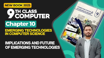 9th Class Computer  Chapter 10 | Implications and Future of Emerging Technologies | New Book 2025