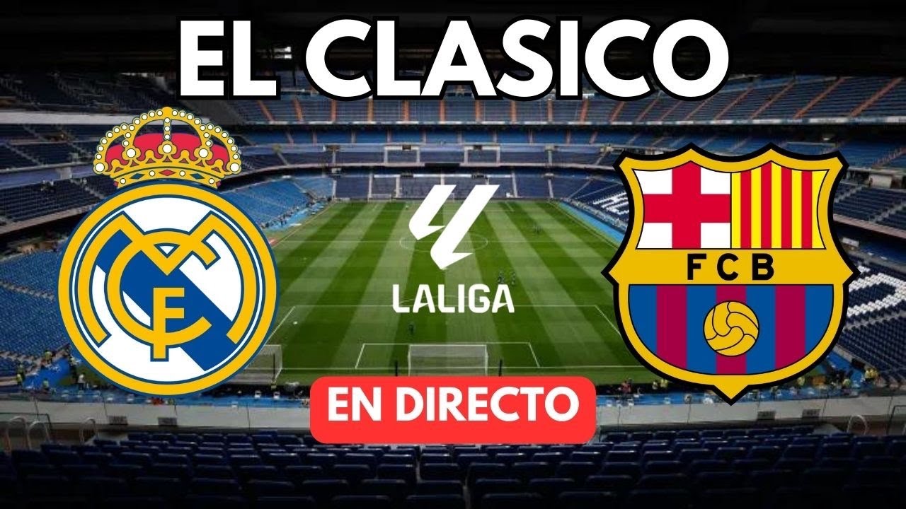 ⚽️ REAL MADRID vs FC BARCELONA EN VIVO | EL CLÁSICO en DIRECTO y en ...