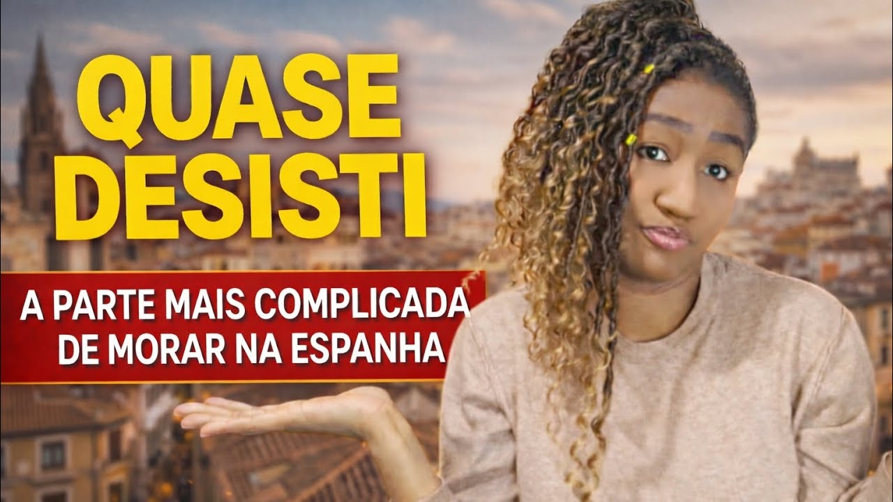 A Parte Mais Difícil de Morar na Espanha, quase desisti.🇪🇦