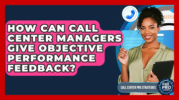 How Can Call Center Managers Give Objective Performance Feedback? - Call Center Pro Strategies