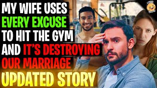 My Wife Uses EVERY EXCUSE To Hit The Gym And It's Destroying Our Marriage r/Relationships