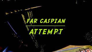 Attempt - Far Caspian