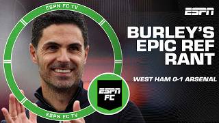 West Ham 0-1 Arsenal FULL REACTION: Burley blasts Mikel Arteta in huge refereeing rant 😬 | ESPN FC
