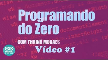 PROGRAMANDO DO ZERO #01 - VARIÁVEIS (ARDUINO BRASIL)