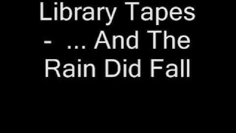 Library Tapes - ...And the rain did fall