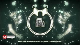 Kaka - Kale Je Libaas Di | REMiX || Dj Ruchir x Zeaven || [ PUNU ]