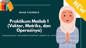 Praktikum Matlab 1 (Vektor, Matriks, dan Operasinya)