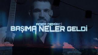 Adem Demirci - Başıma Neler Geldi (prod by Sey0six)