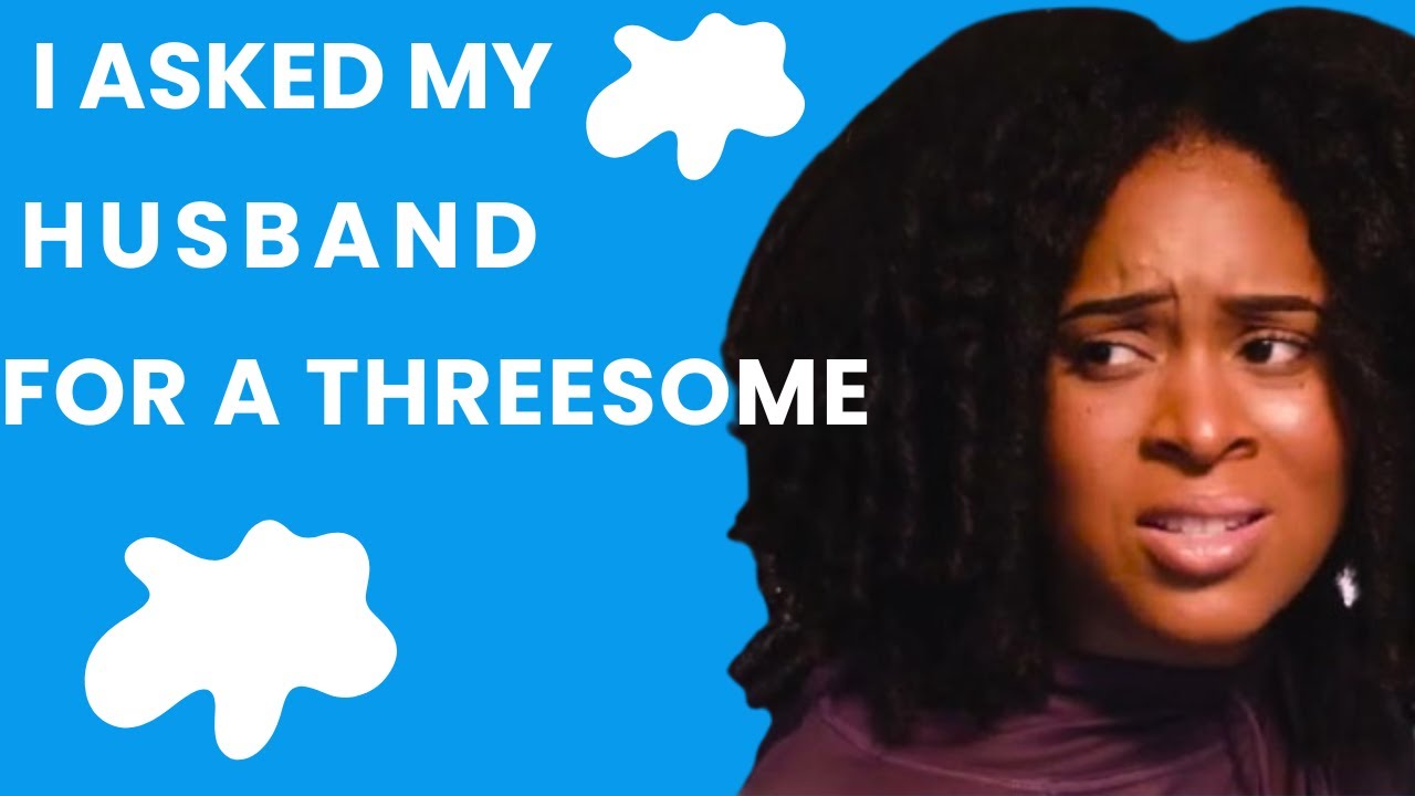 I ASKED my HUSBAND for a THREESOME- EP102