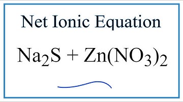 How to Write the Net Ionic Equation for Na2S + Zn(NO3)2 = NaNO3 + ZnS