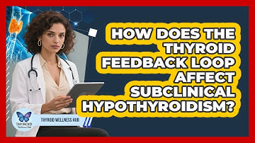 How Does The Thyroid Feedback Loop Affect Subclinical Hypothyroidism? - Thyroid Wellness Hub