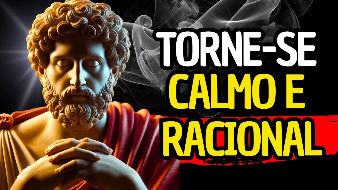 Como Ser Calmo e Ter Controle Mental Sob Pressão | Sabedoria Estoica