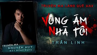 VONG ÁM NHÀ TÔI | Tập 1/2 | Truyện ma làng quê rùng rợn và bí ẩn - Nguyễn Huy diễn đọc