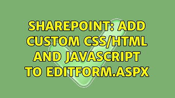 Sharepoint: Add custom css/html and javascript to editform.aspx (2 Solutions!!)
