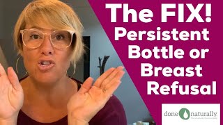 THE FIX! Persistent Bottle or Breast Refusal