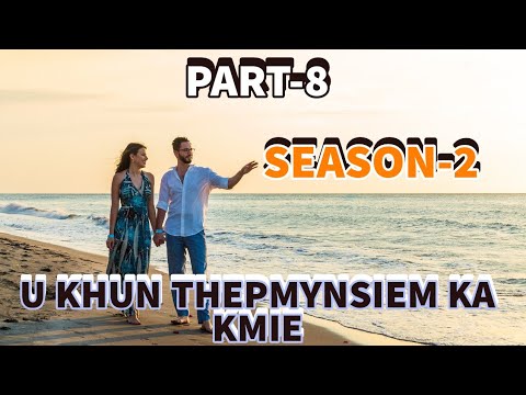 SEASON -2 U Khun Thepmynsiem Ka Kmie ||PART - 8 || Khasi Story || Khasi Series|| STORY REVIEW 2022