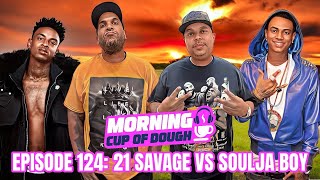 Morning Cup Of Dough Episode 124: 21 Savage vs Soulja Boy