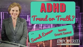 ADHD Truth or Trend with Sarah Ennor of the Growth Counsel