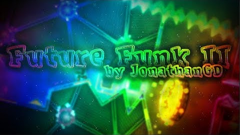 Future Funk II 100% (Insane Demon) by JonathanGD | Geometry Dash 2.11