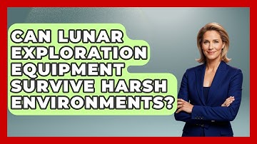 Can Lunar Exploration Equipment Survive Harsh Environments? - Space Tech Insider