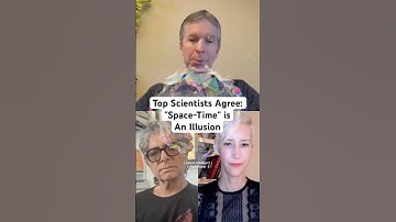 Top Scientists Agree: "Space-Time" is An Illusion.