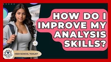 How Do I Improve My Analysis Skills? - High School Toolkit