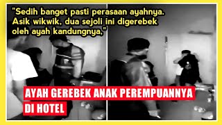 Ayah Gerebek Anak Perempuannya Di Hotel Lagi Wik Wik