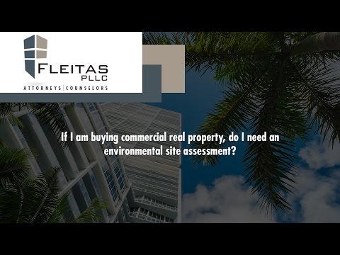 If I am buying commercial real property, do I need an environmental site assessment?