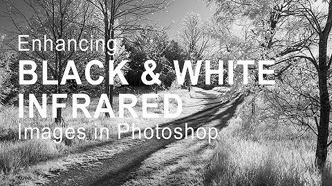 Enhancing Black & White Infrared Images in Photoshop | Photo Editing Series