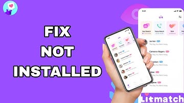 How To Fix And Solve Not Installed On Litmatch App | Final Solution