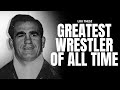 Lou thesz  the greatest prowrestler of all time