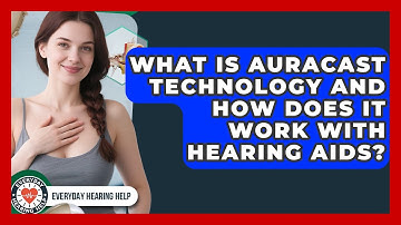 What Is Auracast Technology and How Does It Work With Hearing Aids? | Everyday Hearing Help News