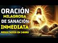 ORACIÓN MILAGROSA PARA SANACIÓN INMEDIATA, RESULTADOS EN 24 HORAS