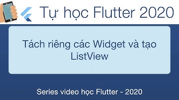 13-Flutter cơ bản-Tách riêng các Widget và tạo ListView