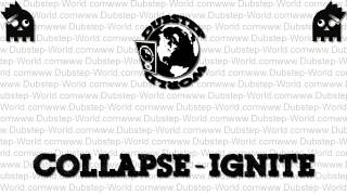 Collapse - Ignite [Dubstep]