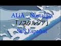 ALiA - Nostalgia ( ノスタルジア ) - Sub Español