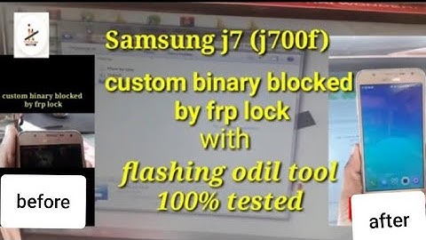 Samsung j7 (j700f) custom binary blocked by frp lock with flashing