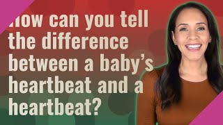 How can you tell the difference between a baby's heartbeat and a heartbeat?